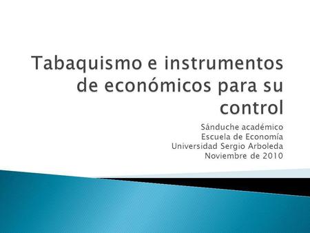 Sánduche académico Escuela de Economía Universidad Sergio Arboleda Noviembre de 2010.