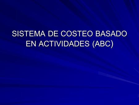 SISTEMA DE COSTEO BASADO EN ACTIVIDADES (ABC)
