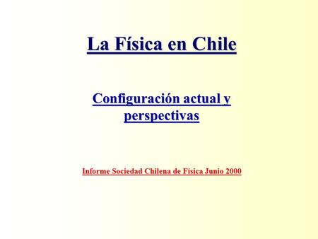 La Física en Chile Configuración actual y perspectivas Informe Sociedad Chilena de Física Junio 2000.