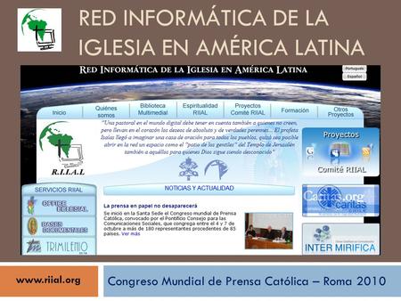 RED INFORMÁTICA DE LA IGLESIA EN AMÉRICA LATINA Congreso Mundial de Prensa Católica – Roma 2010 www.riial.org.