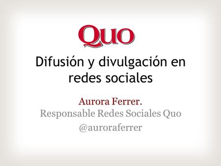Difusión y divulgación en redes sociales Aurora Ferrer. Responsable Redes Sociales
