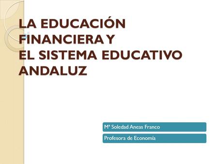 LA EDUCACIÓN FINANCIERA Y EL SISTEMA EDUCATIVO ANDALUZ