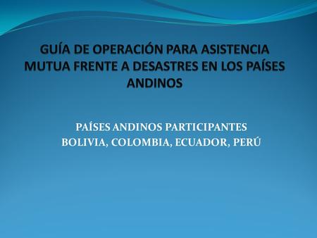 PAÍSES ANDINOS PARTICIPANTES BOLIVIA, COLOMBIA, ECUADOR, PERÚ