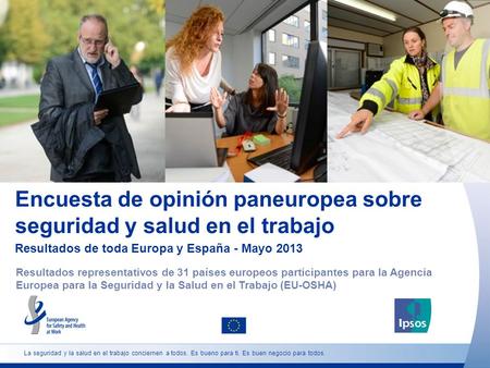 Encuesta de opinión paneuropea sobre seguridad y salud en el trabajo Resultados de toda Europa y España - Mayo 2013 Resultados representativos de 31 países.