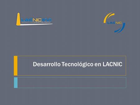 Desarrollo Tecnológico en LACNIC. Resumen de Actividades Mejoramiento de infraestructura Red Montevideo y São Paulo Sistema de telefonía Sistema de almacenamiento.