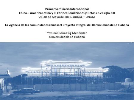 Primer Seminario Internacional China – América Latina y El Caribe: Condiciones y Retos en el siglo XXI 28-30 de Mayo de 2012. UDUAL – UNAM La vigencia.
