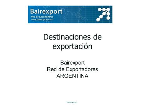 Destinaciones de exportación Bairexport Red de Exportadores ARGENTINA