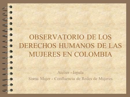 OBSERVATORIO DE LOS DERECHOS HUMANOS DE LAS MUJERES EN COLOMBIA