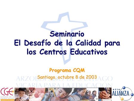 1 Seminario El Desafío de la Calidad para los Centros Educativos Programa CQM Santiago, octubre 8 de 2003.