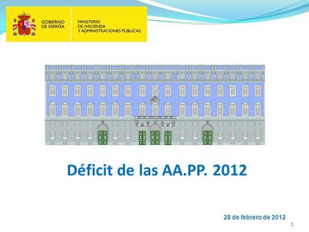 Déficit de las AA.PP. 2012 28 de febrero de 2012 1.