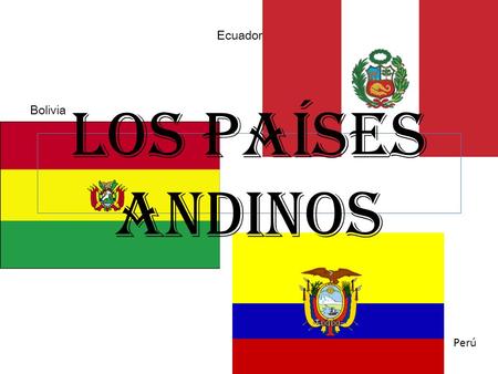 Ecuador Bolivia Los Países Andinos Perú.