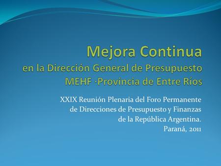 XXIX Reunión Plenaria del Foro Permanente de Direcciones de Presupuesto y Finanzas de la República Argentina. Paraná, 2011.