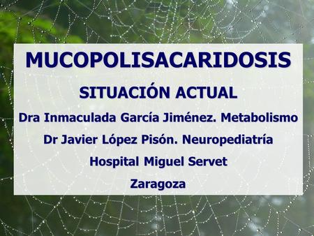 MUCOPOLISACARIDOSIS SITUACIÓN ACTUAL Dra Inmaculada García Jiménez