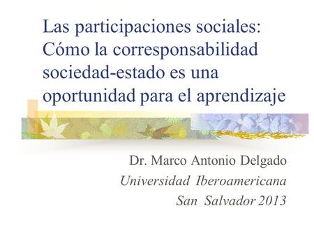 Dr. Marco Antonio Delgado Universidad Iberoamericana San Salvador 2013