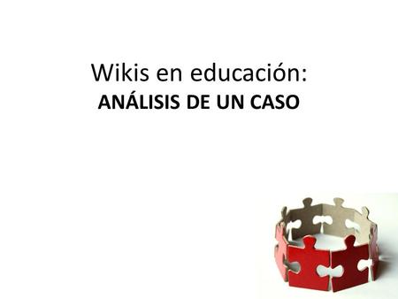 Wikis en educación: ANÁLISIS DE UN CASO. la tecnología califiquemos con un adjetivo 099 609 270.