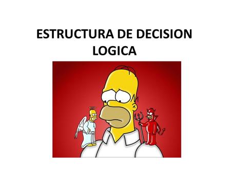 ESTRUCTURA DE DECISION LOGICA