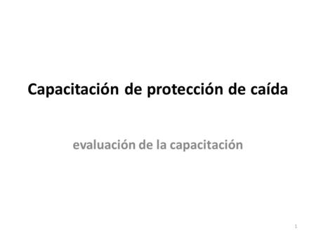 Capacitación de protección de caída evaluación de la capacitación 1.