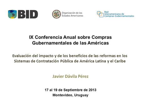Evaluación del impacto y de los beneficios de las reformas en los Sistemas de Contratación Pública de América Latina y el Caribe Javier Dávila Pérez 17.