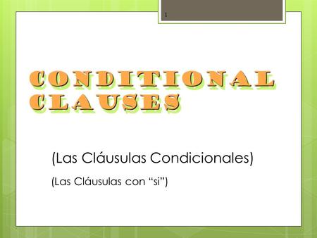 Conditional Clauses (Las Cláusulas Condicionales)