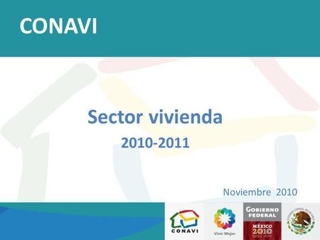 Sector vivienda 2010-2011 Noviembre 2010 CONAVI. De la meta comprometida de 1.1 millones de acciones para el 2010, al cierre de octubre, se tiene un avance.