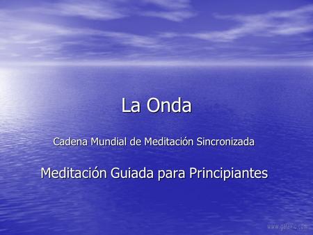 La Onda Cadena Mundial de Meditación Sincronizada Meditación Guiada para Principiantes www.galaxio.com.