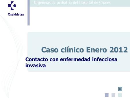 Contacto con enfermedad infecciosa invasiva Caso clínico Enero 2012.