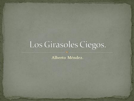 Los Girasoles Ciegos. Alberto Méndez..