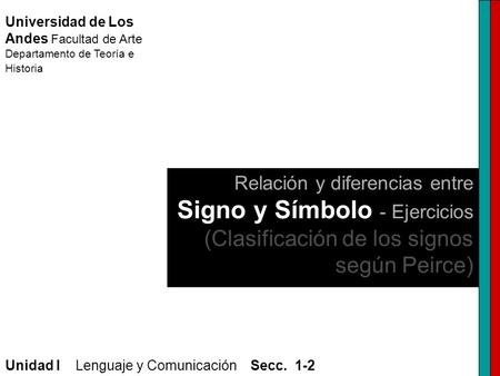 Universidad de Los Andes Facultad de Arte Departamento de Teoría e Historia Relación y diferencias entre Signo y Símbolo - Ejercicios (Clasificación de.