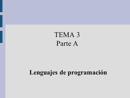 TEMA 3 Parte A Lenguajes de programación. Criterios de clasificación según su nivel de abstracción según la forma de ejecución según el paradigma de programación.