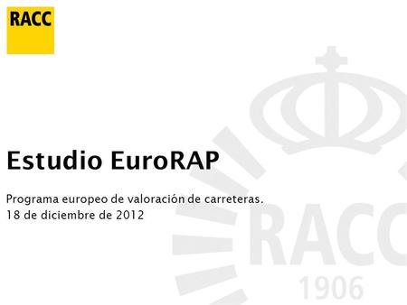 Estudio EuroRAP Programa europeo de valoración de carreteras. 18 de diciembre de 2012.