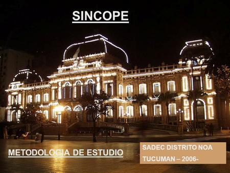 SINCOPE SADEC DISTRITO NOA TUCUMAN – 2006- METODOLOGIA DE ESTUDIO.