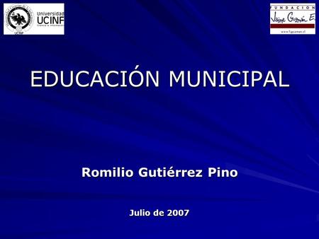 EDUCACIÓN MUNICIPAL Romilio Gutiérrez Pino Julio de 2007.