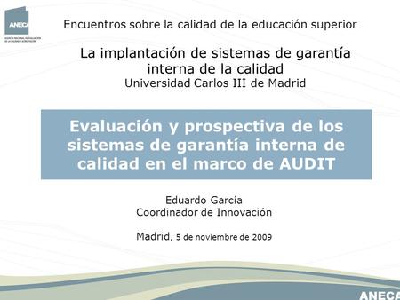 Encuentros sobre la calidad de la educación superior La implantación de sistemas de garantía interna de la calidad Universidad Carlos III de Madrid Evaluación.