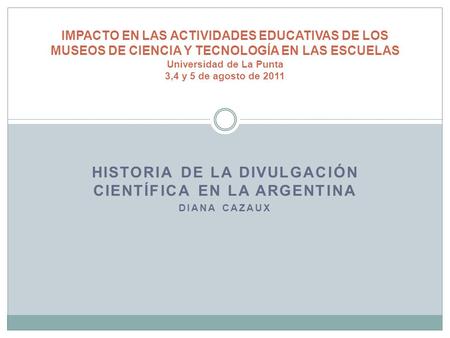 Historia de la divulgación científica en la Argentina Diana Cazaux
