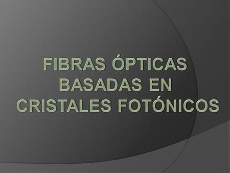 FIBRAS ÓPTICAS BASADAS EN CRISTALES FOTÓNICOS.