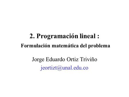 2. Programación lineal : Formulación matemática del problema