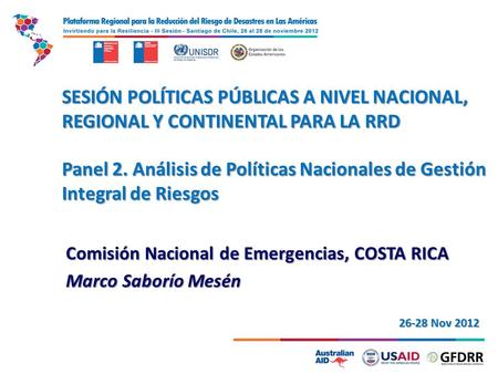 SESIÓN POLÍTICAS PÚBLICAS A NIVEL NACIONAL, REGIONAL Y CONTINENTAL PARA LA RRD Panel 2. Análisis de Políticas Nacionales de Gestión Integral de Riesgos.
