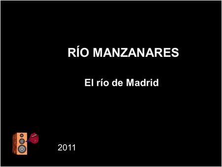 RÍO MANZANARES El río de Madrid 2011.