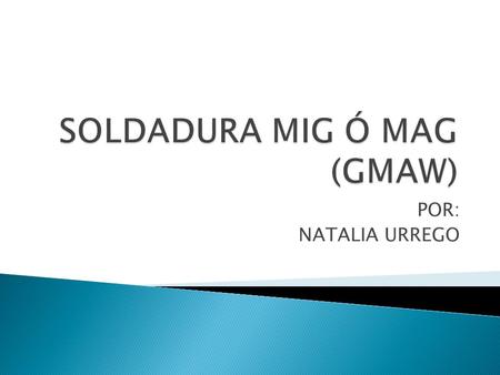 SOLDADURA MIG Ó MAG (GMAW)