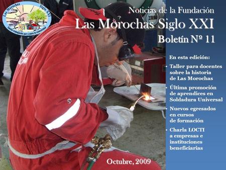 Boletín Nº 11 Octubre, 2009 Noticias de la Fundación Las Morochas Siglo XXI En esta edición: Taller para docentes sobre la historia de Las Morochas Última.