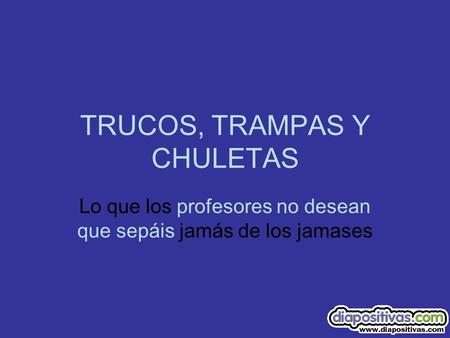 TRUCOS, TRAMPAS Y CHULETAS