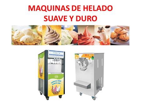 MAQUINAS DE HELADO SUAVE Y DURO