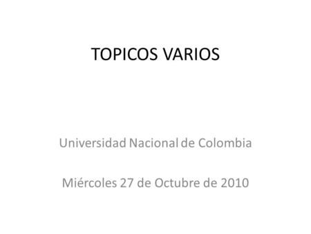 Universidad Nacional de Colombia Miércoles 27 de Octubre de 2010