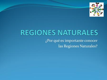 ¿Por qué es importante conocer las Regiones Naturales?