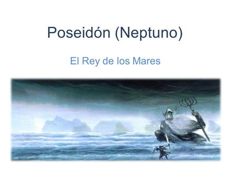 Poseidón (Neptuno) El Rey de los Mares.