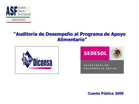 Auditoría de Desempeño al Programa de Apoyo AlimentarioAuditoría de Desempeño al Programa de Apoyo Alimentario Cuenta Pública 2009.