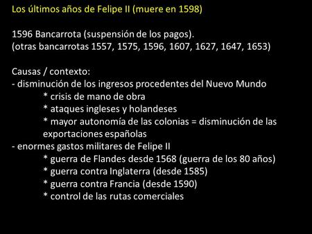 Los últimos años de Felipe II (muere en 1598) 1596 Bancarrota (suspensión de los pagos). (otras bancarrotas 1557, 1575, 1596, 1607, 1627, 1647, 1653)