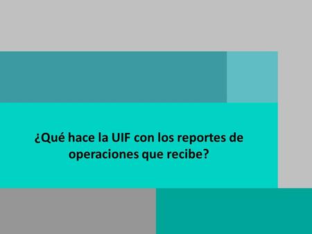 ¿Qué hace la UIF con los reportes de operaciones que recibe?