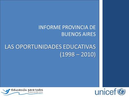 INFORME PROVINCIA DE BUENOS AIRES LAS OPORTUNIDADES EDUCATIVAS (1998 – 2010)