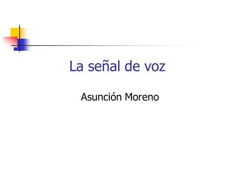 La señal de voz Asunción Moreno.